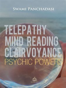 Telepathy, Mind Reading, Clairvoyance, and Other Psychic Powers 
