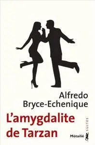 Alfredo Bryce-Echenique - L'amygdalite de Tarzan
