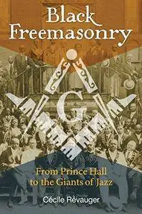 Black Freemasonry: From Prince Hall to the Giants of Jazz