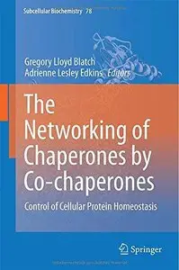 The Networking of Chaperones by Co-Chaperones: Control of Cellular Protein Homeostasis (Repost)