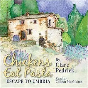Chickens Eat Pasta: Escape to Umbria [Audiobook]