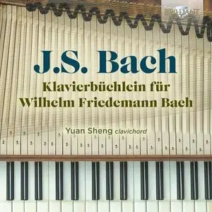 Yuan Sheng - J.S. Bach: Klavierbüchlein für Wilhelm Friedemann Bach (2022)