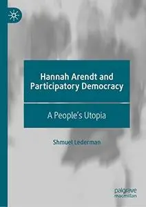 Hannah Arendt and Participatory Democracy: A People's Utopia (Repost)