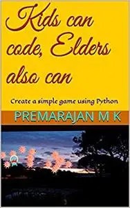 Kids can code, Elders also can: Create a simple game using Python