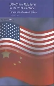 US-China Relations in the 21st Century: Power Transition and Peace (Politics in Asia) (repost)