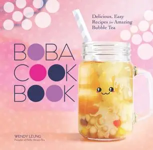 The Boba Cookbook: Delicious, Easy Recipes for Amazing Bubble Tea