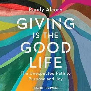 Giving Is the Good Life: The Unexpected Path to Purpose and Joy [Audiobook]