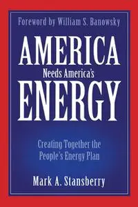 «America Needs America's Energy» by Mark A.Stansberry
