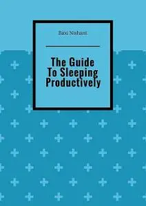 «How to Sleep Right: A Guide to Sleeping Productively» by Anthony Ekanem