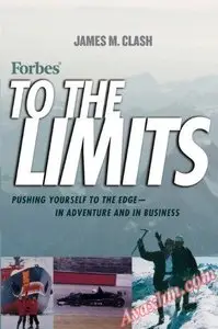 Forbes To The Limits: Pushing Yourself to the Edge - in Adventure and in Business