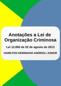 «Anotações A Lei De Organização Criminosa» by Hamilton Geminiano Andrioli Junior