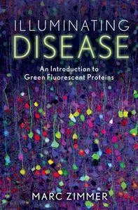 Illuminating Disease: An Introduction to Green Fluorescent Proteins (Repost)
