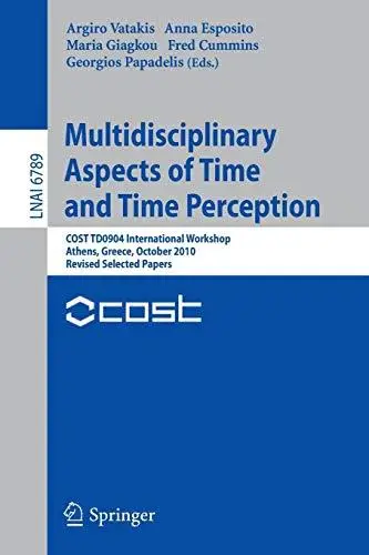 Multidisciplinary Aspects of Time and Time Perception: COST TD0904 International Workshop, Athens, Greece, October 7-8, 2010, R