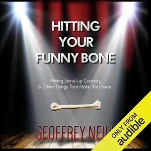 Hitting Your Funny Bone: Writing Stand-Up Comedy, and Other Things That Make You Swear [Audiobook]