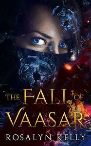 «The Fall of Vaasar» by Rosalyn Kelly