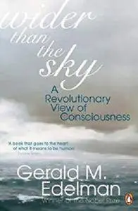 Wider Than the Sky: A Revolutionary View of Consciousness (Penguin Press Science) [Kindle Edition]