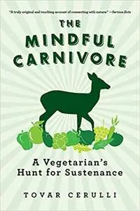 The Mindful Carnivore: A Vegetarian's Hunt for Sustenance