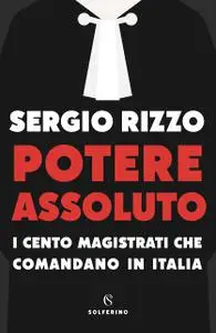 Sergio Rizzo - Potere assoluto