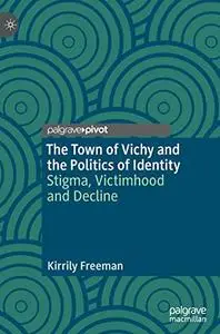 The Town of Vichy and the Politics of Identity: Stigma, Victimhood and Decline