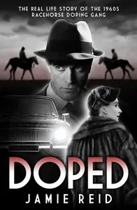 Doped: The Real Life Story of the 1960s Racehorse Doping Gang