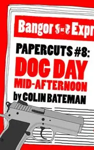 «Papercuts 8: Dog Day Mid-Afternoon» by Colin Bateman
