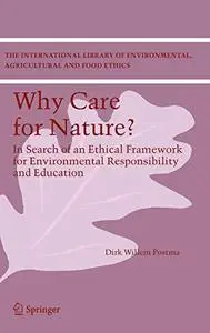 Why Care for Nature?: In Search of an Ethical Framework for Environmental Responsibility and Education