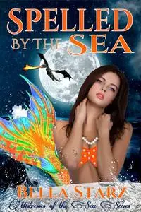 «Spelled By The Sea» by Bella Starz