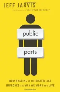 Public Parts: How Sharing in the Digital Age Improves the Way We Work and Live