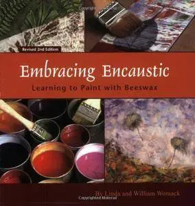 Embracing encaustic : learning to paint with beeswax