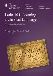 Latin 101: Learning a Classical Language Course Guidebook