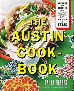 The Austin Cookbook: Recipes and Stories from Deep in the Heart of Texas