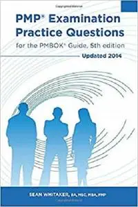 PMP Examination Practice Questions for The PMBOK Guide, 5th edition: Updated 2014