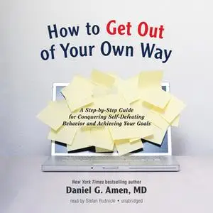 «How to Get out of Your Own Way» by Daniel G. Amen (M.D.)