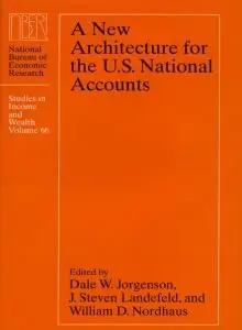 A New Architecture for the U.S. National Accounts (National Bureau of Economic Research Studies in Income and Wealth) (repost)