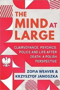The Mind at Large: Clairvoyance, Psychics, Police and Life after Death: A Polish Perspective