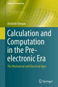 Calculation and Computation in the Pre-electronic Era: The Mechanical and Electrical Ages (Repost)