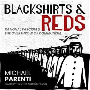 Blackshirts and Reds: Rational Fascism and the Overthrow of Communism [Audiobook]