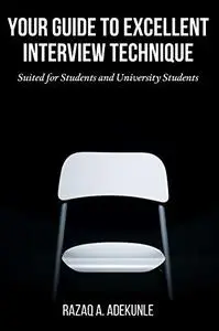 Your Guide to Excellent Interview Technique: Suited for Students and University Students