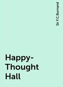 «Happy-Thought Hall» by Sir F.C.Burnand