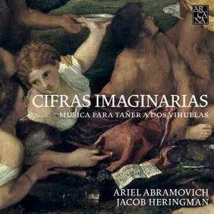 Ariel Abramovich & Jacob Heringman - Cifras Imaginarias: Música para Tañer a Dos Vihuelas (2017) [24/96]