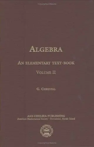 Algebra, an Elementary Textbook for the Higher Classes of Secondary Schools and for Colleges: Volume II