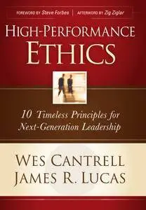 High-Performance Ethics: 10 Timeless Principles for Next-Generation Leadership