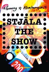 «Stjäla the show» by Emmy Abrahamson