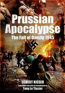 Prussian Apocalypse: The Fall of Danzig 1945 (Repost)