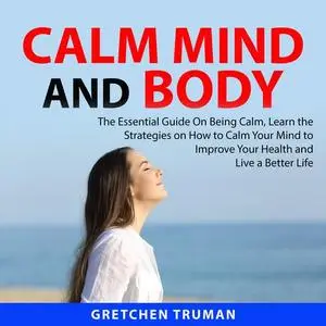 «Calm Mind and Body» by Gretchen Truman