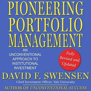 Pioneering Portfolio Management: An Unconventional Approach to Institutional Investment, Fully Revised and Updated [Audiobook]