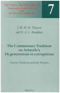 The Commentary Tradition on Aristotle’s ’De generatione et corruptione’. Ancient, Medieval and Early Modern
