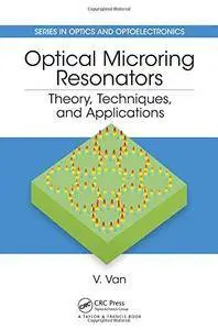 Optical Microring Resonators: Theory, Techniques, and Applications