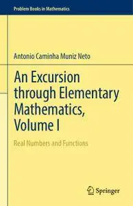 An Excursion through Elementary Mathematics, Volume I: Real Numbers and Functions