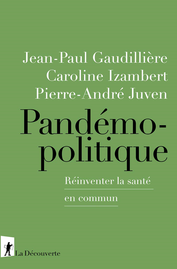 Pandémopolitique : Réinventer la santé en commun - Jean-Paul Gaudillière, Caroline Izambert, Pierre-André Juven